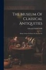 Edward Falkener - The Museum Of Classical Antiquities: Being A Series Of Essays On Ancient Art