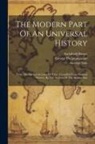 Archibald Bower, John Campbell, George Psalmanazar - The Modern Part Of An Universal History: From The Earliest Account Of Time. Compiled From Original Writers. By The Authors Of The Antient Part