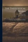 Joseph Downing, Henry More - The Theological Works: Of The Most Pious And Learned Henry More, ... According To The Author's Improvements In His Latin Edition