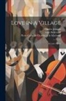 Isaac Bickerstaff, Charles Johnson, Thomas Augustine Arne - Love In A Village: A Comic Opera
