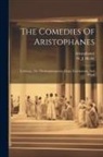 Aristophanes, W J Hickie - The Comedies Of Aristophanes: Lysistrata, The Thesmophoriazusæ, Frogs, Ecclesiazusæ, And Plutus