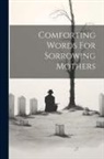 Anonymous - Comforting Words For Sorrowing Mothers