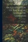 John Miller - An Illustration Of The Sexual System, Of Linnaeus; Volume 1