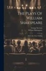 William Shakespeare, George Steevens - The Plays Of William Shakspeare: Much Ado About Nothing