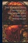 Anonymous - The Philadelphia Universalist Magazine And Christian Messenger; Volume 2