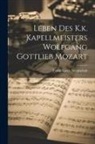 Franz Xaver Niemtschek - Leben Des K.k. Kapellmeisters Wolfgang Gottlieb Mozart