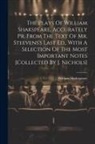 William Shakespeare - The Plays Of William Shakspeare, Accurately Pr. From The Text Of Mr. Steevens's Last Ed., With A Selection Of The Most Important Notes [collected By J