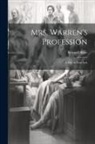 Bernard Shaw - Mrs. Warren's Profession: A Play In Four Acts