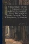 Jehan de Wavrin (Seigneur Du Forestel - A Collection Of The Chronicles And Ancient Histories Of Great Britain, Now Called England. Tr. By W. Hardy (e.l. C.p. Hardy)