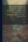 Voltaire - Essay Sur L'histoire Générale Et Sur Les Moeurs Et L'esprit Des Nations Depuis Charlemagne Jusqu'à Nos Jours; Volume 6
