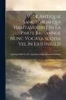 Anonymous - Vitæ Antiquæ Sanctorum Qui Habitaverunt In Ea Parte Britanniæ Nunc Vocata Scotia Vel In Ejus Insulis: Quasdam Edidit Ex Mss. Quasdam Collegit Johannes