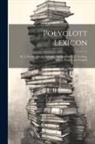 Anonymous - Polyglott Lexicon: Pt. 1. French, Dutch, German, And English. Pt. 2. German, Dutch, French, And English