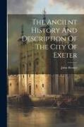 John Hooker - The Ancient History And Description Of The City Of Exeter