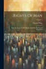 Thomas Paine - Rights Of Man: Being An Answer To Mr. Burke's Attack On The French Revolution; Volume 1