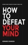 Edward Johnson - How to defeat your mind