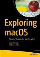 Sagar Rastogi, Jasdeep Singh - Exploring macOS