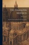 Otto Schmitz - Die Finanzen Mexikos: Nach den Neusten Amtlichen und Sonstigen Quellen
