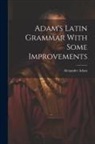Alexander Adam - Adam's Latin Grammar With Some Improvements