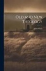 James Wood - Old and New Theology