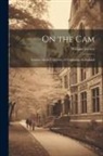 William Everett - On the Cam: Lectures on the University of Cambridge in England