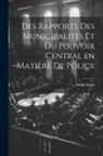 Emile Miriel - Des Rapports des Municipalités et du Pouvoir Central en Matière de Police