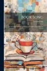 Gleeson White - Book Song: An Anthology of Poems of Books and Bookmen From Modern Authors