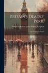 William Tufnell Le Queux W. Le Queux - Britain's Deadly Peril: Are We Told the Truth?