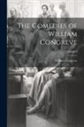 William Congreve - The Comedies of William Congreve; Volume I