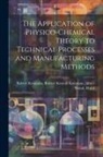 Robert Konrad Kremann Alber Kremann - The Application of Physico-chemical Theory to Technical Processes and Manufacturing Methods