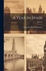 Alexander Slidell MacKenzie - A Year in Spain; Volume I