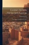 Norman Duncan - Going Down From Jerusalem: The Narrative of a Sentimental Traveller
