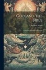 Matthew Arnold - God and the Bible: A Sequel to Literature and Dogma