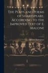 William Shakespeare - The Plays and Poems of Shakespeare, According to the Improved Text of E. Malone