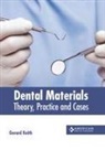Gerard Keith - Dental Materials: Theory, Practice and Cases