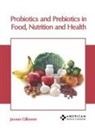 Jaxson Gilkeson - Probiotics and Prebiotics in Food, Nutrition and Health