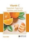 Mavis Keller - Vitamin C: Important Aspects in Nutrition and Health