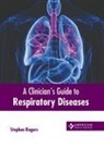 Stephen Rogers - A Clinician's Guide to Respiratory Diseases