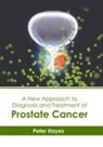 Peter Hayes - A New Approach to Diagnosis and Treatment of Prostate Cancer
