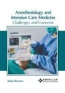 Adam Bowers - Anesthesiology and Intensive Care Medicine: Challenges and Concerns
