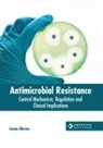 Leona Ahrens - Antimicrobial Resistance: Control Mechanism, Regulation and Clinical Implications
