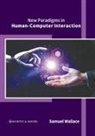 Samuel Wallace - New Paradigms in Human-Computer Interaction