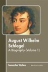Samantha Walters - August Wilhelm Schlegel: A Biography (Volume 1)