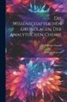 Wilhelm Ostwald - Die Wissenschaftlichen Grundlagen der Analytischen Chemie: Elementar Dargestellt