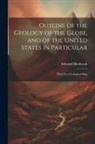 Edward Hitchcock - Outline of the Geology of the Globe, and of the United States in Particular: With Two Geological Map