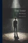 Henry Bernstein - The Thief: A Play in Three Acts