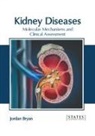Jordan Bryan - Kidney Diseases: Molecular Mechanisms and Clinical Assessment