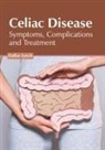 Dallas Lynch - Celiac Disease: Symptoms, Complications and Treatment