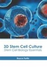 Royce Fortin - 3D Stem Cell Culture: Stem Cell Biology Essentials