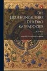 Karl Weiss - Die Erziehungslehre der Drei Kappadozier: Ein Beitrag zur Patristischen Pädagogik