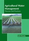 Keith Wheatley - Agricultural Water Management: Theories and Practices